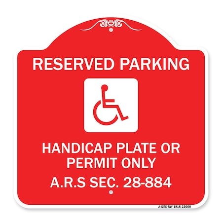 Signmission Reserved Parking Handicap Plate or Permit Only A.R.S Sec. 28-884 Handicapped Symbol, RW-1818-23068 A-DES-RW-1818-23068